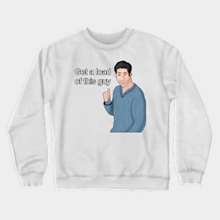 Get a Load of This Guy Dank Meme Crewneck Sweatshirt